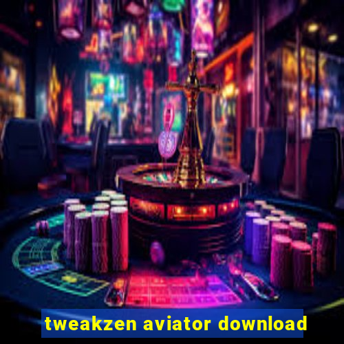 tweakzen aviator download